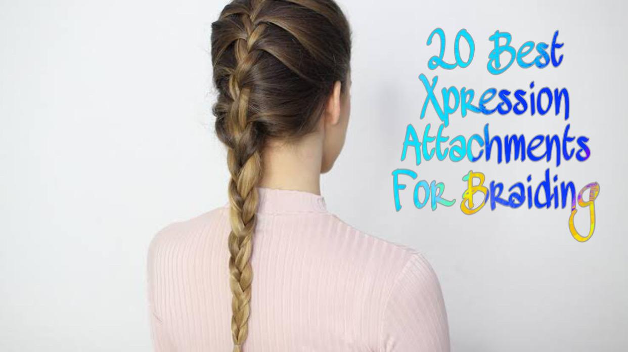 20 Best Xpressions Attachments For Braiding Hair